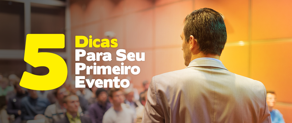 5 dicas para seu primeiro evento
