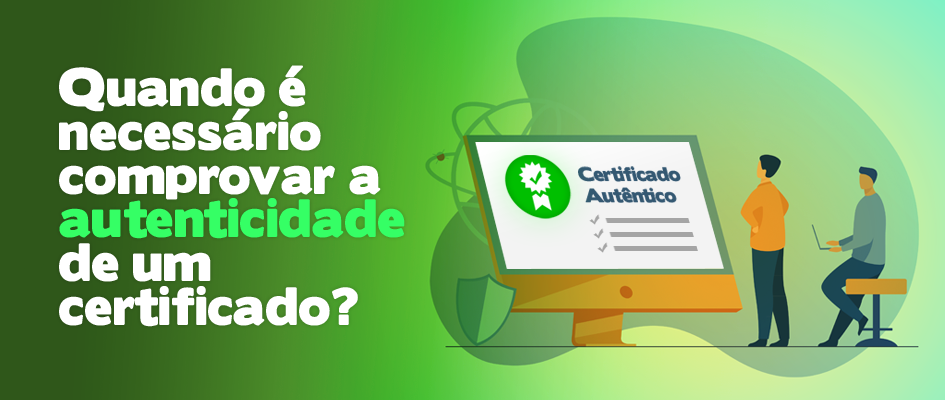 Quando é necessário comprovar a autenticidade de um certificado?