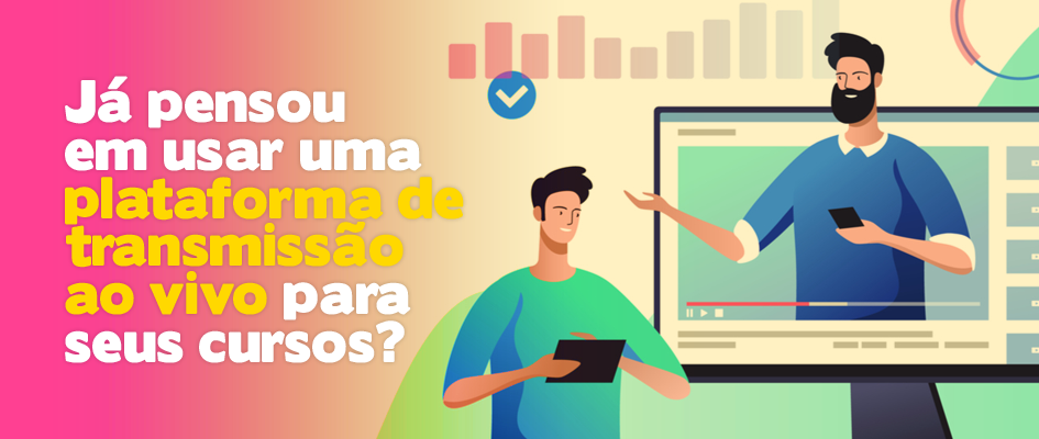 Já pensou em usar uma plataforma de transmissão ao vivo para seus cursos?