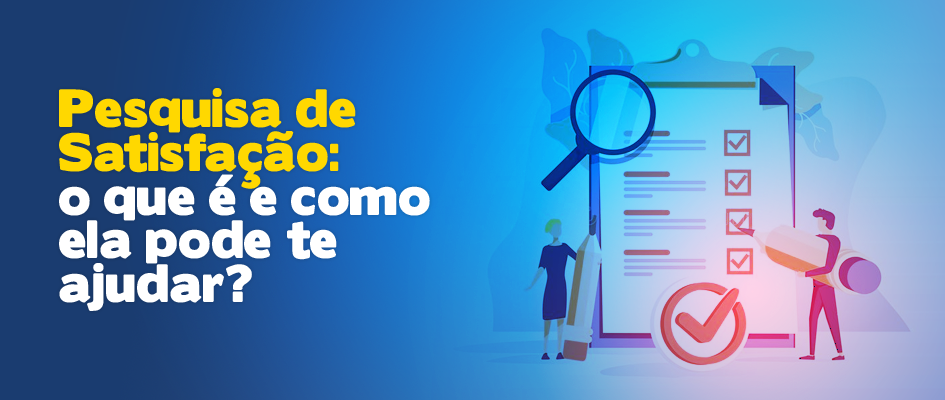 Pesquisa de Satisfação: o que é e como ela pode te ajudar?