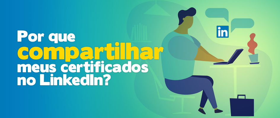 Por que compartilhar meus certificados no LinkedIn?