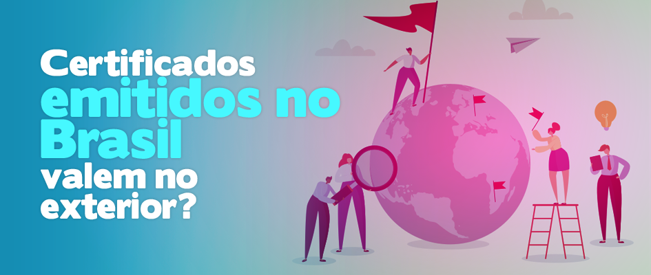 Certificados emitidos no Brasil valem no exterior?