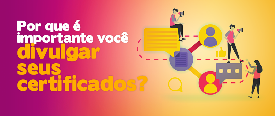Por que é importante você divulgar seus certificados?