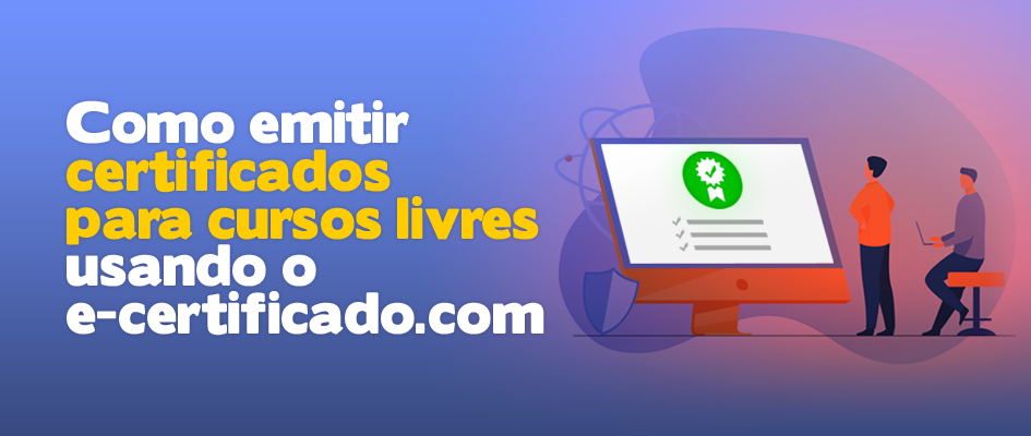 Como emitir certificados para cursos livres usando o e-certificado.com