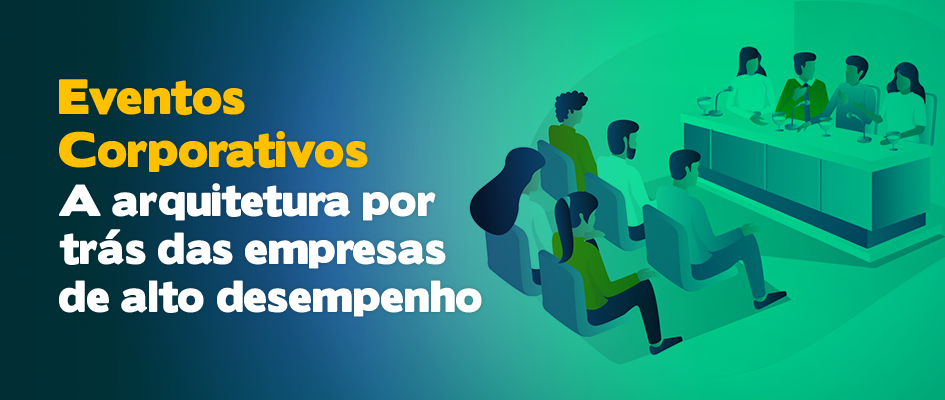 Eventos Corporativos: A Arquitetura por Trás das Empresas de Alto Desempenho